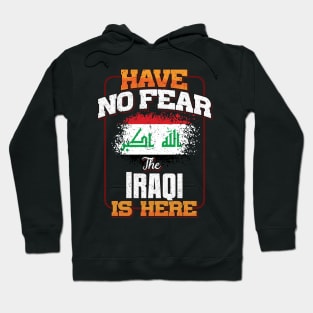 Iraqi Flag  Have No Fear The Iraqi Is Here - Gift for Iraqi From Iraq Hoodie